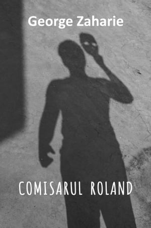 Comisarul Rolland - Editia in Limba Romana (Romanian language edition)【電子書籍】[ George Zaharie ]