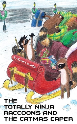 The Totally Ninja Raccoons and The Catmas Caper【電子書籍】[ Kevin Coolidge ]