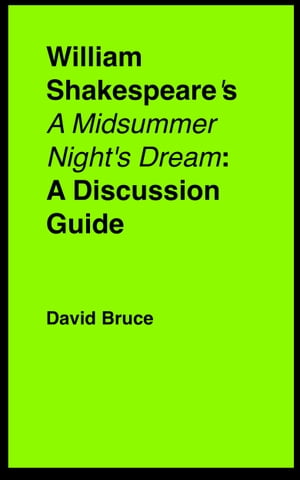 William Shakespeare's "A Midsummer Night's Dream": A Discussion Guide