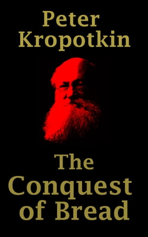 The Conquest of BreadŻҽҡ[ Peter Kropotkin ]