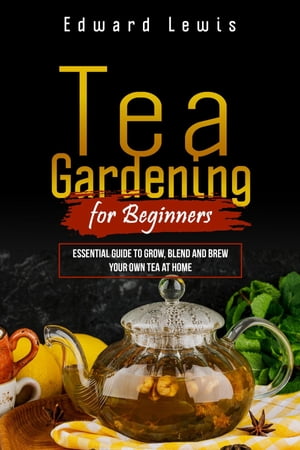 TEA GARDENING FOR BEGINNERS