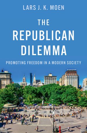 The Republican Dilemma Promoting Freedom in a Modern Society