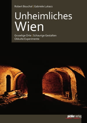 Unheimliches Wien Gruselige Orte - Schaurige Gestalten - Okkulte Experimente