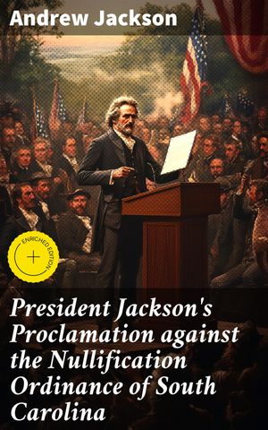 ŷKoboŻҽҥȥ㤨President Jackson's Proclamation against the Nullification Ordinance of South Carolina Enriched edition. Defending Federal Supremacy: Jackson's Stand Against NullificationŻҽҡ[ Andrew Jackson ]פβǤʤ300ߤˤʤޤ