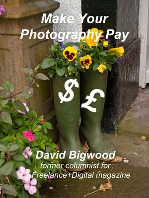 Make Your Photography Pay【電子書籍】[ David Bigwood ]