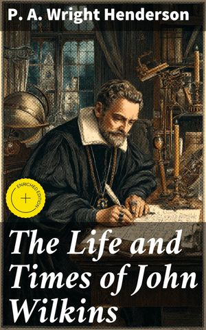 ŷKoboŻҽҥȥ㤨The Life and Times of John Wilkins Enriched edition. Warden of Wadham College, Oxford; Master of Trinity College, Cambridge; and Bishop of ChesterŻҽҡ[ P. A. Wright Henderson ]פβǤʤ150ߤˤʤޤ