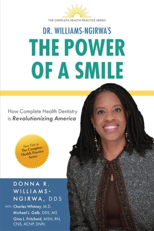 The Power Of A Smile How Complete Health Dentistry Is Revolutionizing America【電子書籍】 Donna R. Williams-Ngirwa