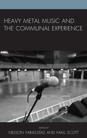 Heavy Metal Music and the Communal Experience【電子書籍】[ Keith Kahn-Harris ]