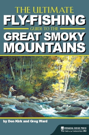 The Ultimate Fly-Fishing Guide to the Great Smoky Mountains【電子書籍】[ Don Kirk ]