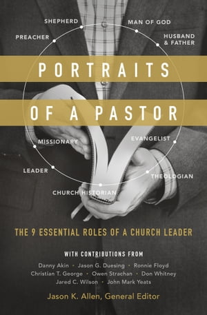 Portraits of a Pastor The 9 Essential Roles of a Church Leader【電子書籍】 Jared C. Wilson