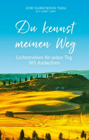 Du kennst meinen Weg Lichtstrahlen f?r jeden Tag. 365 Andachten.Żҽҡ[ Joni Eareckson Tada ]