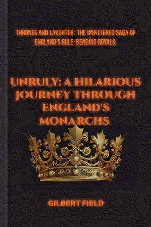 UNRULY: A HILARIOUS JOURNEY THROUGH ENGLAND'S MONARCHS