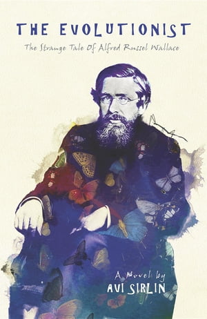 The Evolutionist: The Strange Tale of Alfred Russel Wallace【電子書籍】[ Avi Sirlin ]