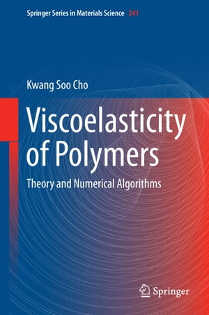 Viscoelasticity of Polymers Theory and Numerical Algorithms【電子書籍】[ Kwang Soo Cho ]