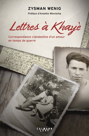 Lettres ? Khay? Correspondance clandestine d'un amour en temps de guerre