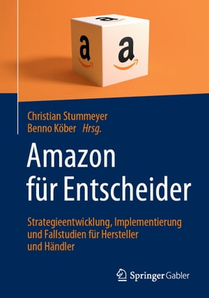 Amazon f?r Entscheider Strategieentwicklung, Implementierung und Fallstudien f?r Hersteller und H?ndler