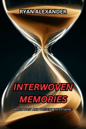 Interwoven Memories: When Past and Present Intertwine Emotionally charged narrat...