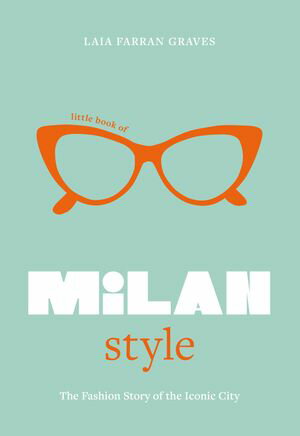 Little Book of Milan Style The Fashion History of the Iconic City【電子書籍】[ Laia Farran Graves ]