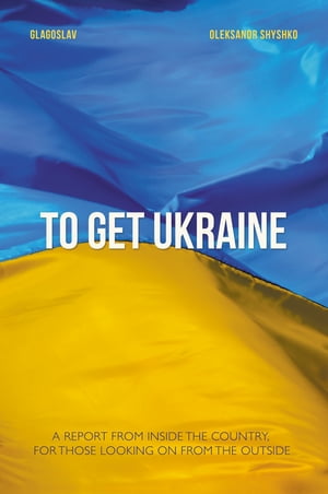 TO GET UKRAINE【電子書籍】[ Oleksandr Shyshko ]