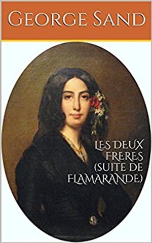 LES DEUX FRERES (suite de FLAMARANDE)【電子書籍】[ George Sand ]