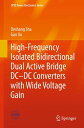 High-Frequency Isolated Bidirectional Dual Active Bridge DC DC Converters with Wide Voltage Gain【電子書籍】 Deshang Sha