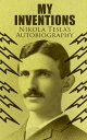 My Inventions Nikola Tesla 039 s Autobiography Extraordinary Life Story of the Genius Who Changed the World【電子書籍】 Nikola Tesla