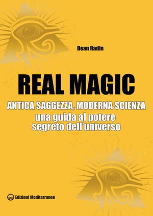 Real Magic Antica saggezza, moderna scienza - una guida al potere segreto dell'UniversoŻҽҡ[ Dean Radin ]