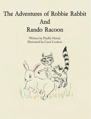 The Adventures of Robbie Rabbit and Rando Racoon【電子書籍】 Phyllis Heinly