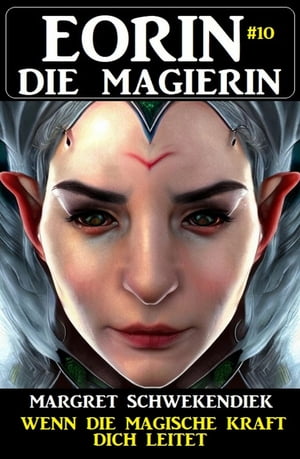 Eorin die Magierin 10: Wenn die magische Kraft dich leitetŻҽҡ[ Margret Schwekendiek ]