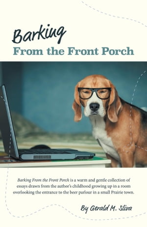 Barking From the Front Porch【電子書籍】 Gerald M. Sliva