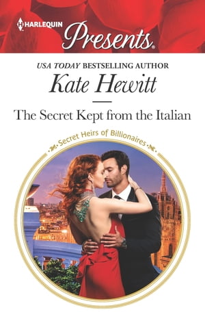 The Secret Kept from the ItalianA Secret Baby Romance【電子書籍】[ Kate Hewitt ]