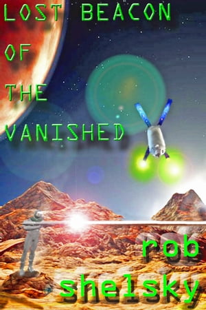Lost Beacon Of The Vanished【電子書籍】[ Rob Shelsky ]