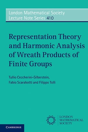 Representation Theory and Harmonic Analysis of Wreath Products of Finite Groups【電子書籍】 Tullio Ceccherini-Silberstein