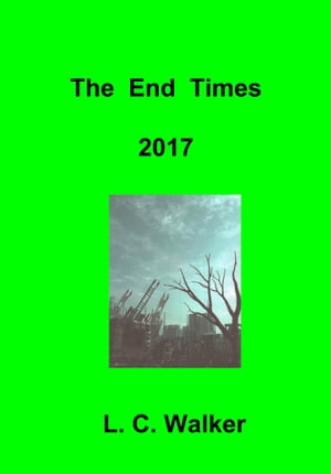 ŷKoboŻҽҥȥ㤨The End Times 2017Żҽҡ[ L C Walker ]פβǤʤ109ߤˤʤޤ