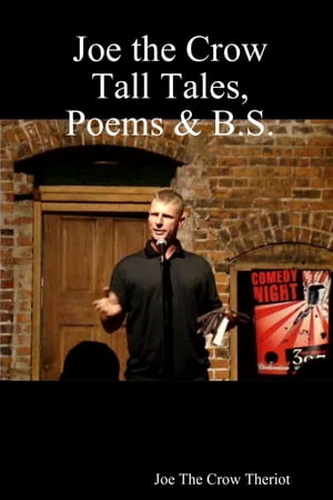 Joe the Crow Tall Tales, Poems & B.S.