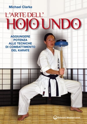 L'Arte dell'Hojo Undo Aggiungere potenza alle tecniche di combattimento del Karate