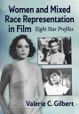 Women and Mixed Race Representation in Film Eight Star Profiles【電子書籍】[ Valerie C. Gilbert ]