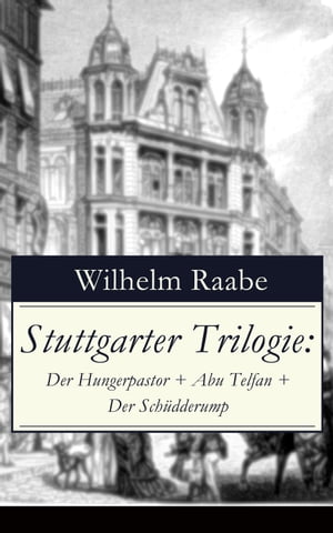 Stuttgarter Trilogie: Der Hungerpastor + Abu Telfan + Der Sch?dderumpŻҽҡ[ Wilhelm Raabe ]
