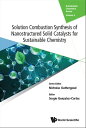 Solution Combustion Synthesis Of Nanostructured Solid Catalysts For Sustainable ...