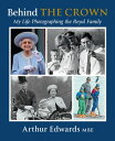 Behind the Crown My Life Photographing the Royal Family【電子書籍】[ Arthur Edwards ]