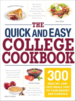 The Quick and Easy College Cookbook 300 Healthy, Low-Cost Meals that Fit Your Budget and Schedule【電子書籍】[ Adams Media ]