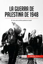 La guerra de Palestina de 1948 El inicio del conflicto palestino-israel?【電子書籍】[ 50Minutos ]