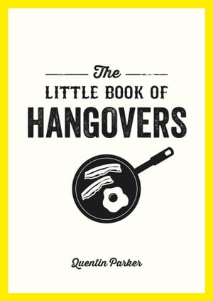 The Little Book of Hangovers Remedies and Recipes to Help You Survive the Morning After the Night Before【電子書籍】 Quentin Parker