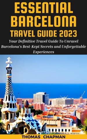 Essential Barcelona Travel Guide 2023