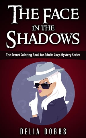 The Face In The Shadows ( The Secret Coloring Book For Adults Cozy Mysteries Series ) The Secret Coloring Book For Adults Cozy Mystery Series【電子書籍】[ Delia Dobbs ]