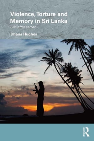 ŷKoboŻҽҥȥ㤨Violence, Torture and Memory in Sri Lanka Life after TerrorŻҽҡ[ Dhana Hughes ]פβǤʤ10,093ߤˤʤޤ