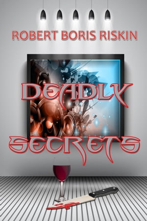 Deadly Secrets【電子書籍】 Robert Boris Riskin