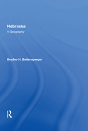 Nebraska A Geography【電子書籍】[ Bradley H. Baltensperger ]