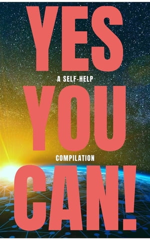 Yes You Can! - 50 Classic Self-Help Books That Will Guide You and Change Your Life【電子書籍】[ Napoleon Hill ]
