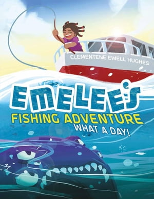 Emelee's Fishing Adventure What a Day!Żҽҡ[ Clementene Ewell Hughes ]